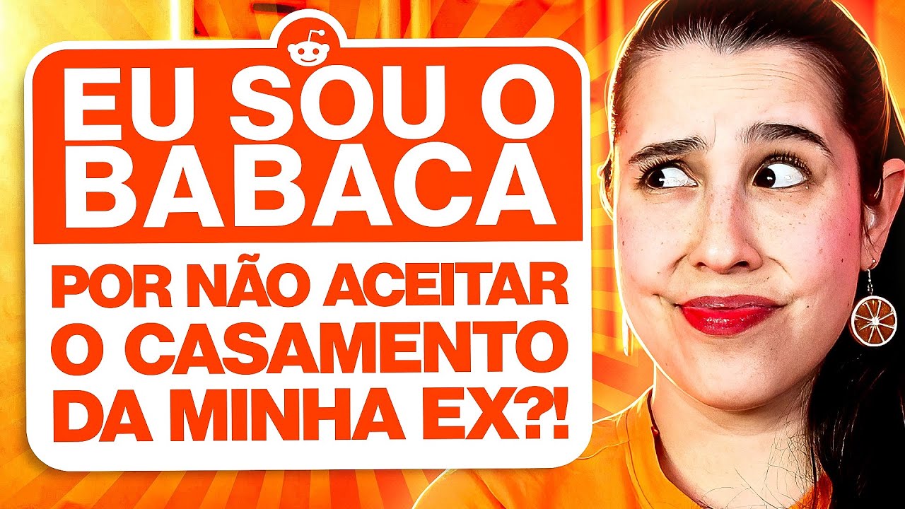 NÃO ACEITEI O CASAMENTO DA MINHA EX! SOU BABACA? - Reagindo ao Reddit