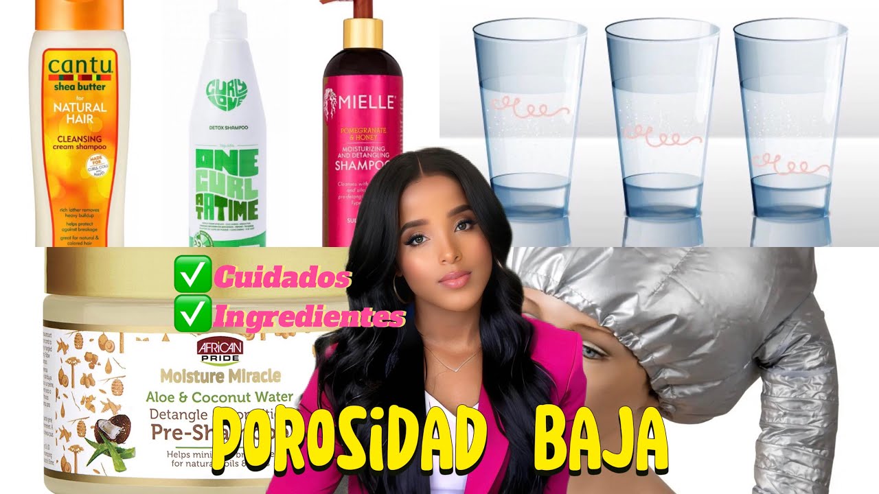 POROSIDAD BAJA? ASÍ DEBES DE CUIDAR TU CABELLO, APRENDE A COMPRAR PRODUCTOS CAPILARES