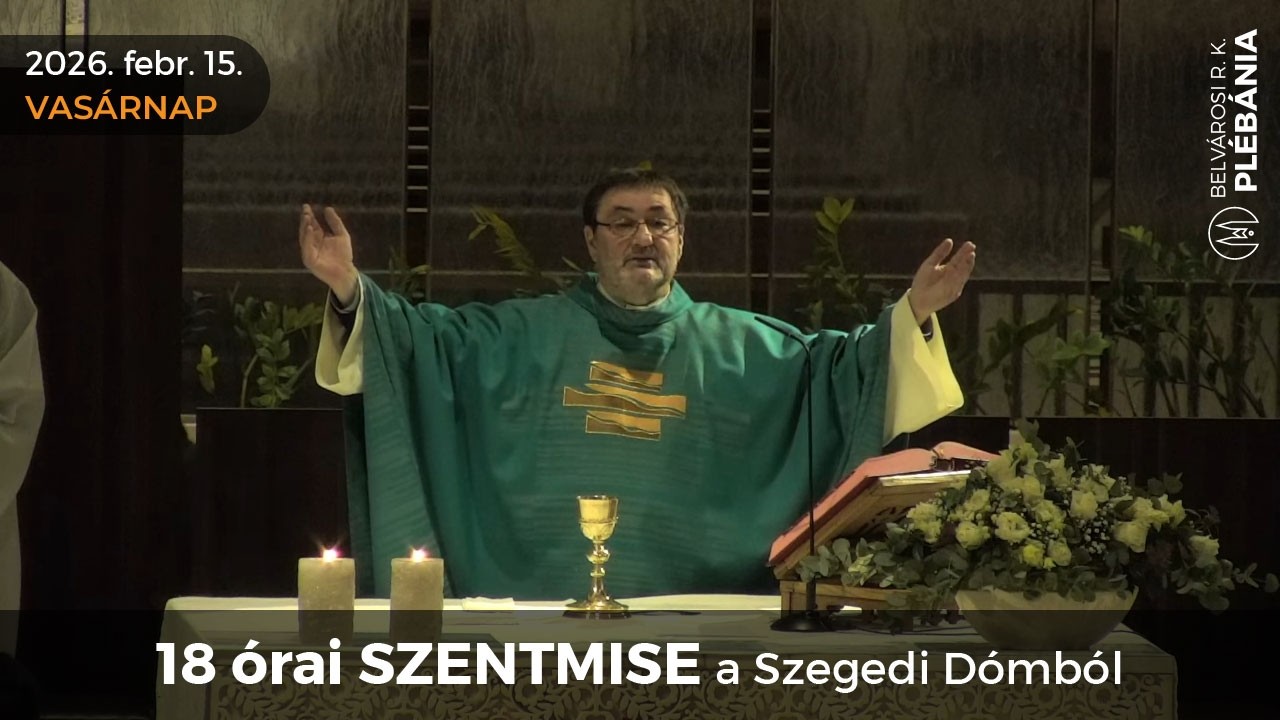 2026. február 15., vasárnap - 18 órai SZENTMISE a Szegedi Dómból
