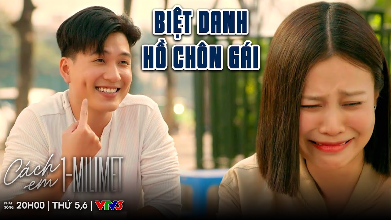 Cách Em 1 Milimet tập 41 | Hé lộ biệt danh 