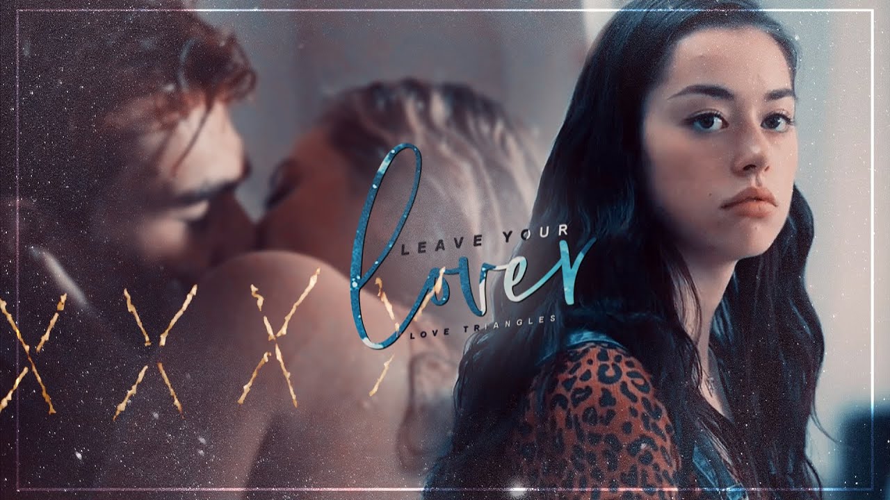 love triangles *:･ﾟ✧ leave your lover