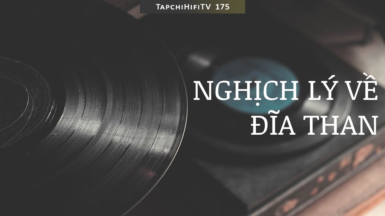Nghịch lý về đĩa than | TapChiHiFi TV 175