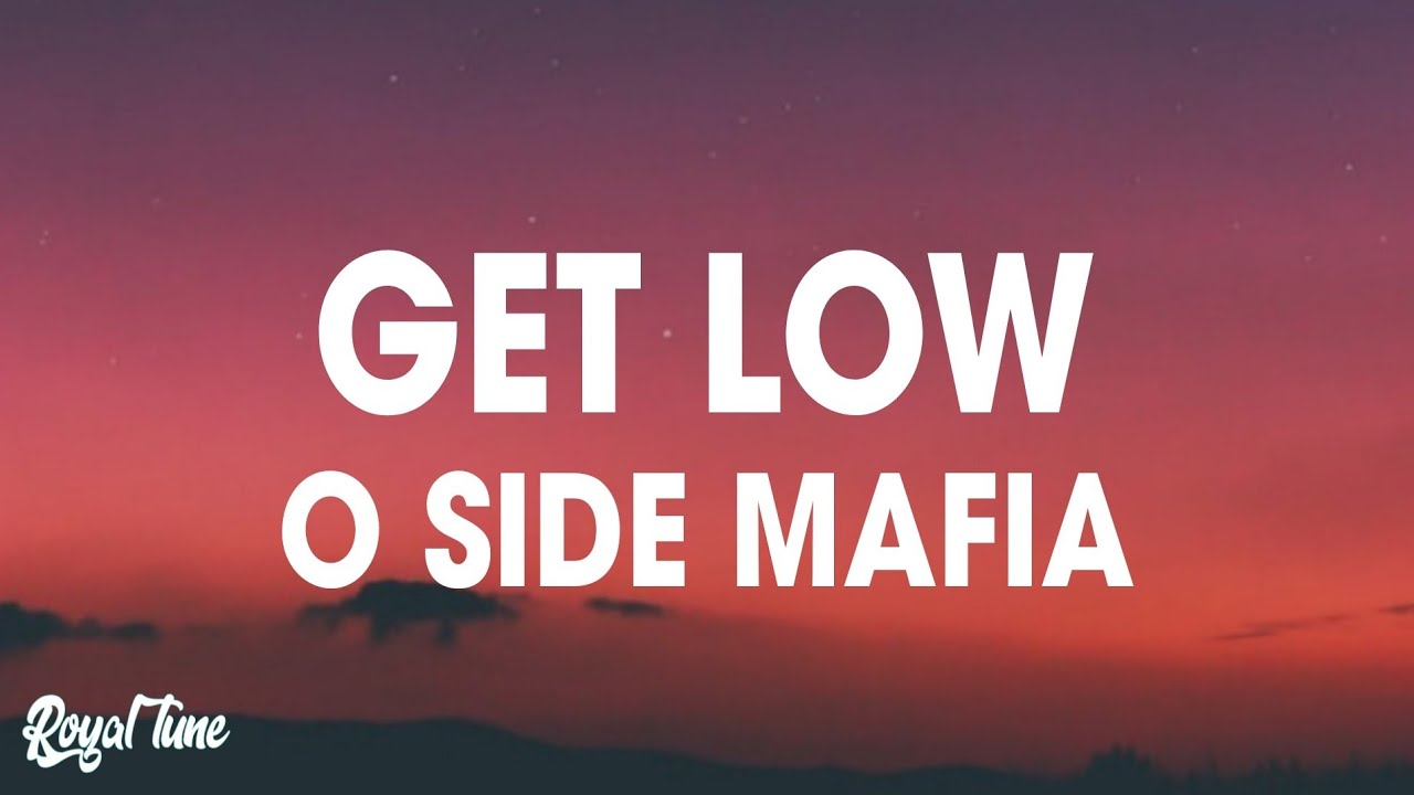 O Side Mafia - Get Low (Lyrics)