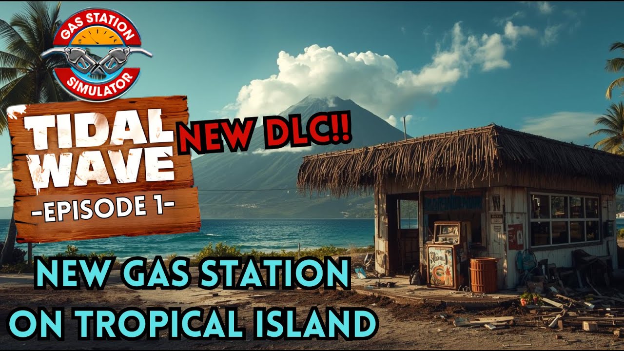 Gas Station Simulator - Tidal Wave DLC Ep 1 - New DLC!!  New Gas Station On Tropical Island