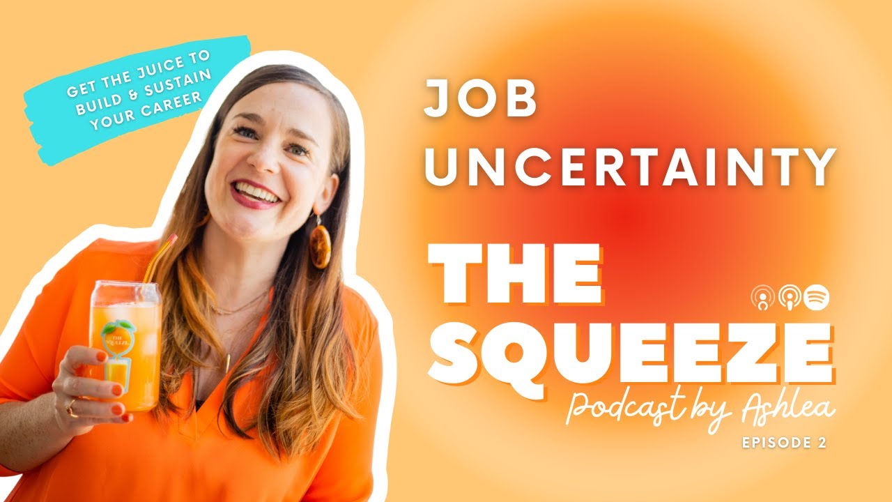 Job Uncertainty | THE SQUEEZE Podcast by Ashlea