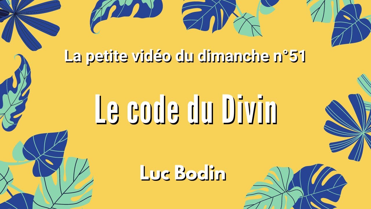 LE CODE DU DIVIN - La petite vidéo du dimanche n°51