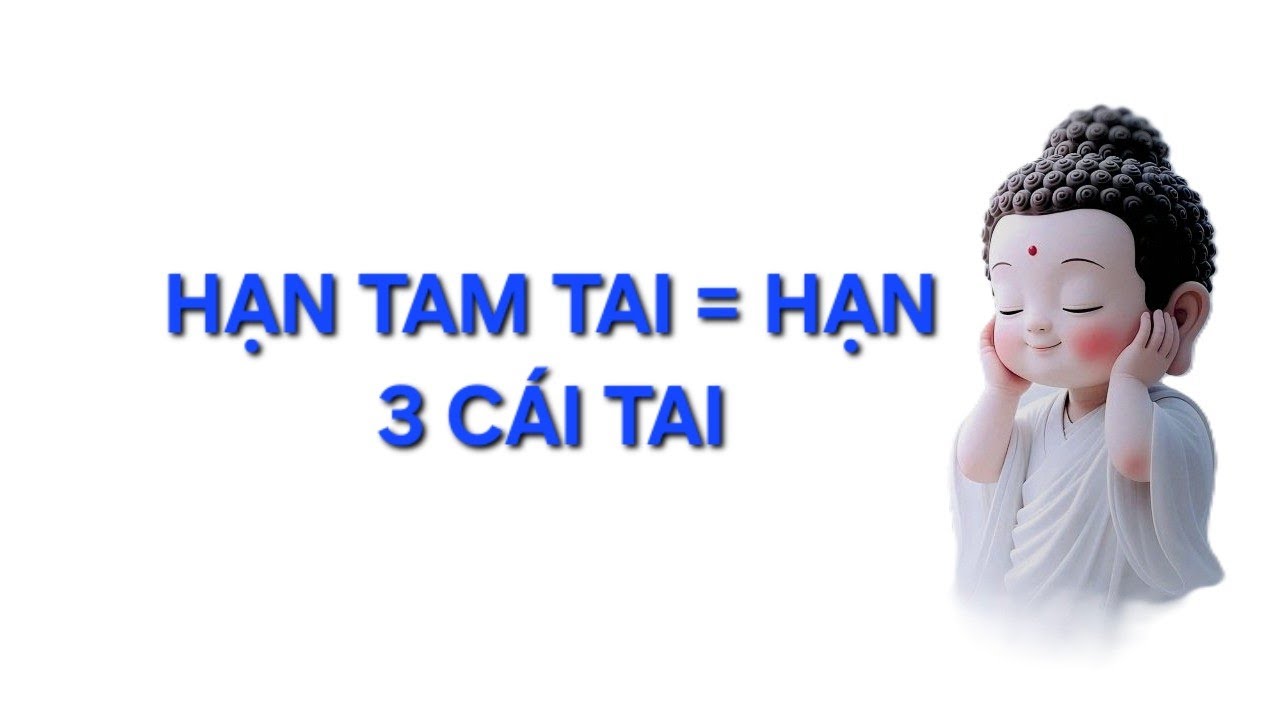 Tam Tai & Hạn Tam Tai: Hãy nghe lời Phật dạy để được An Tâm!
