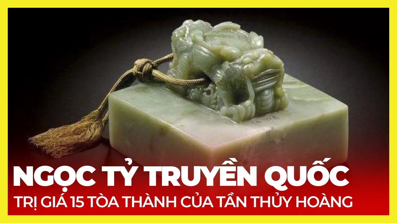 NGỌC TỶ TRUYỀN QUỐC GIÁ TRỊ GIÁ 15 TÒA THÀNH CỦA TẦN THỦY HOÀNG
