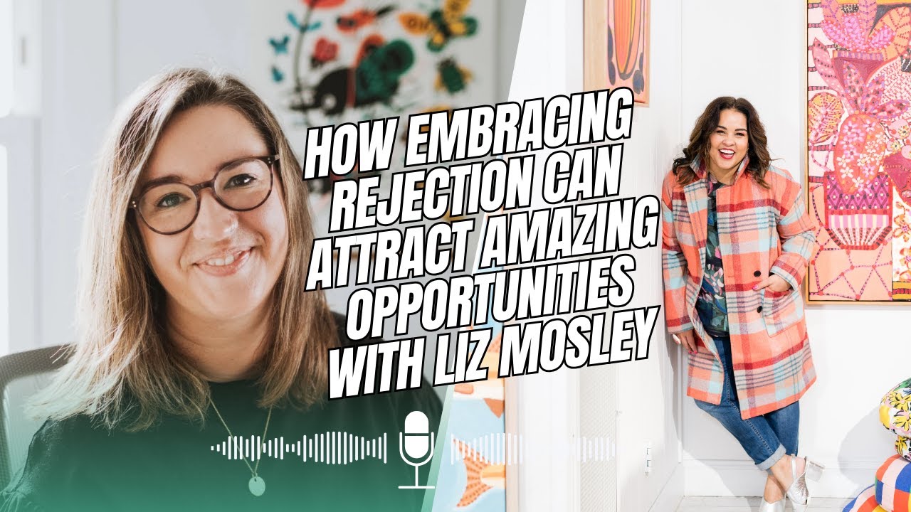 Embrace Rejection & attract AMAZING Opportunities with Liz Mosley