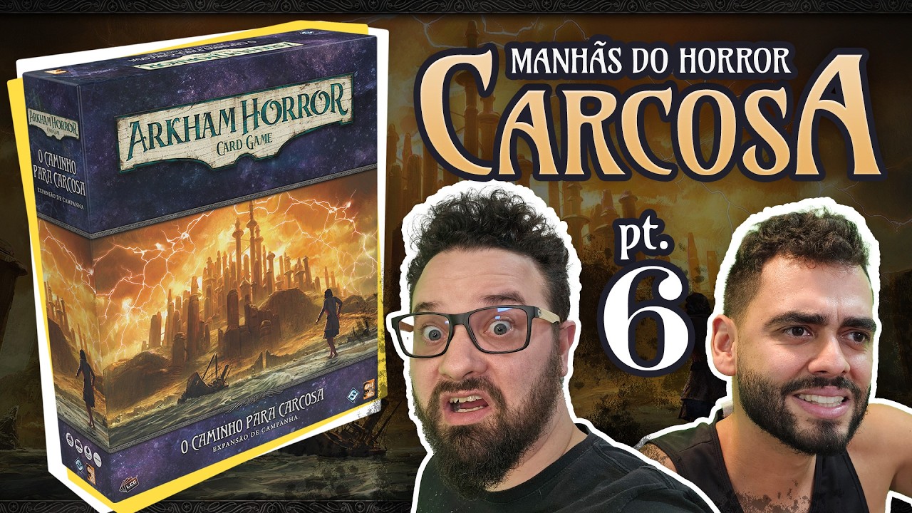 O Caminho para Carcosa - Parte 6 - Arkham Horror Card Game