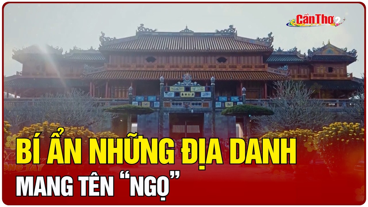 Bí ẩn những địa danh mang tên “Ngọ” | Cần Thơ