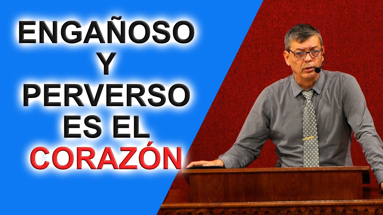 ENGAÑOSO Y PERVERSO ES EL CORZÓN, Jeremías 17:9-10  Pastor Joel Ramos