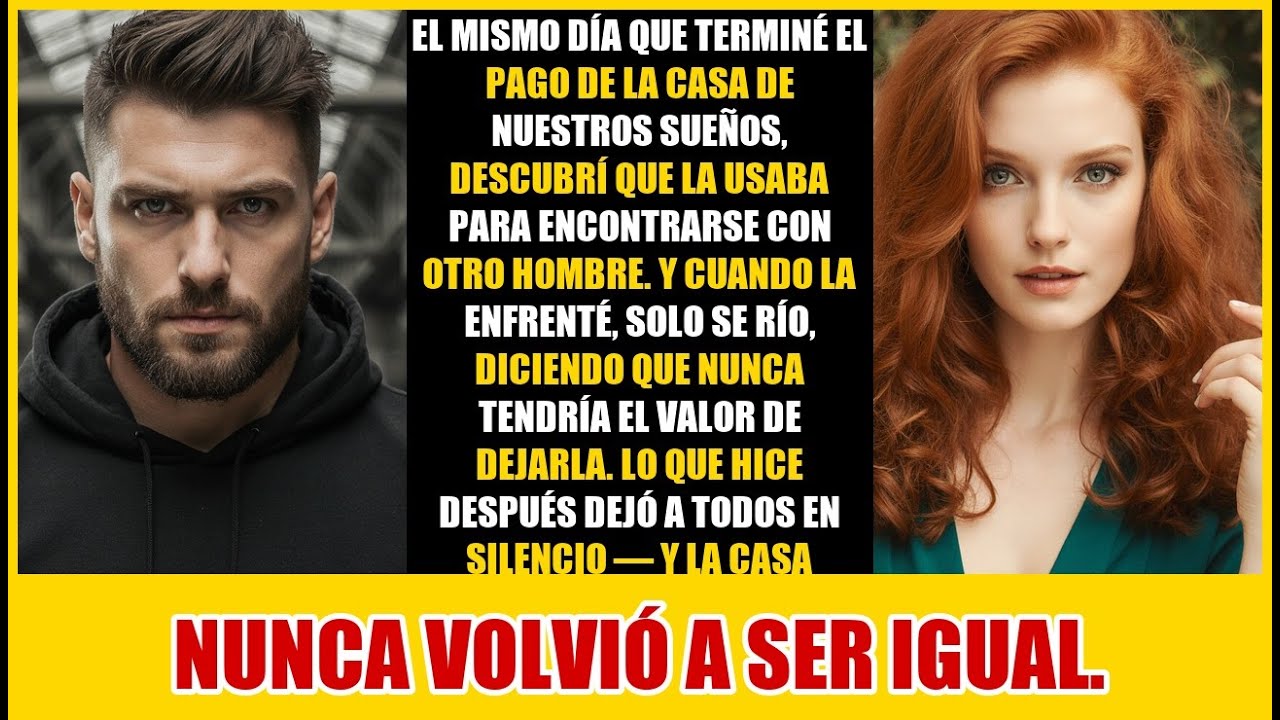 EL MISMO DÍA QUE TERMINÉ EL PAGO DE LA CASA DE NUESTROS SUEÑOS, DESCUBRÍ QUE LA USABA PARA...