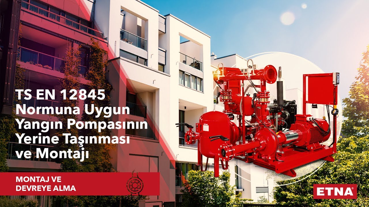 ETNA TS EN 12845 Normuna Uygun Yangın Pompasının Yerine Taşınması ve Montajı