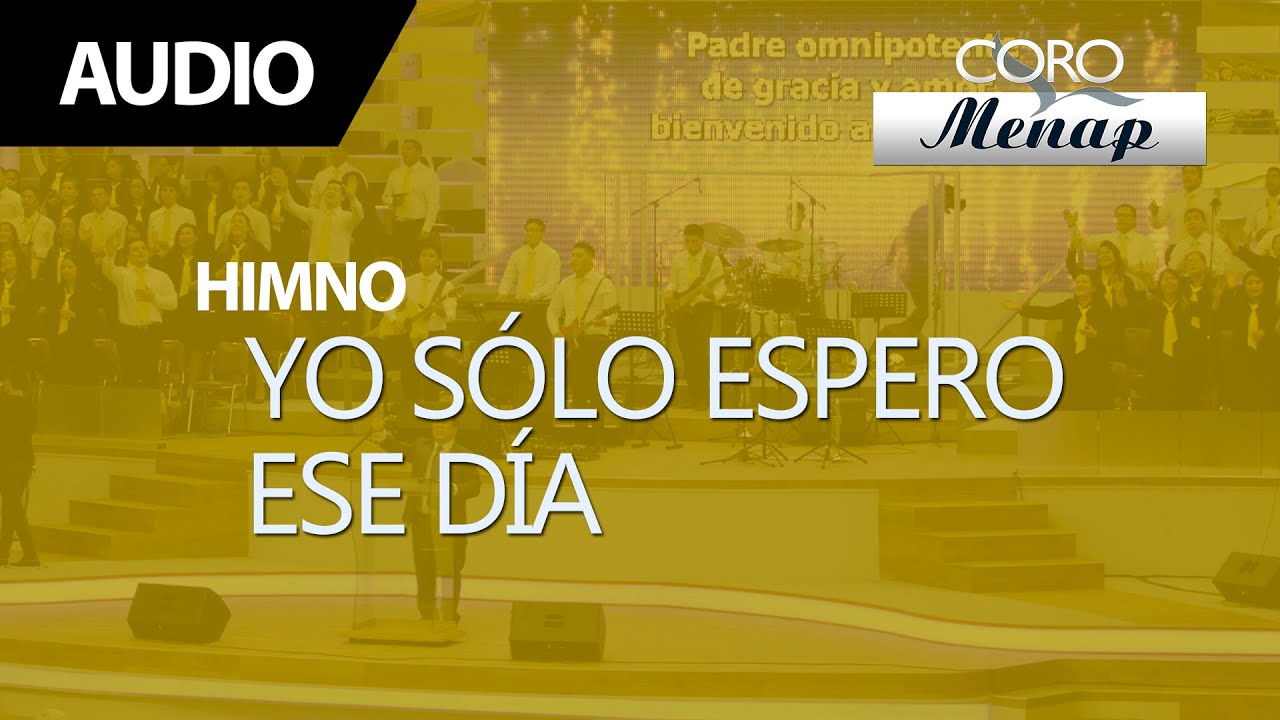 Yo sólo espero ese día | Coro Menap