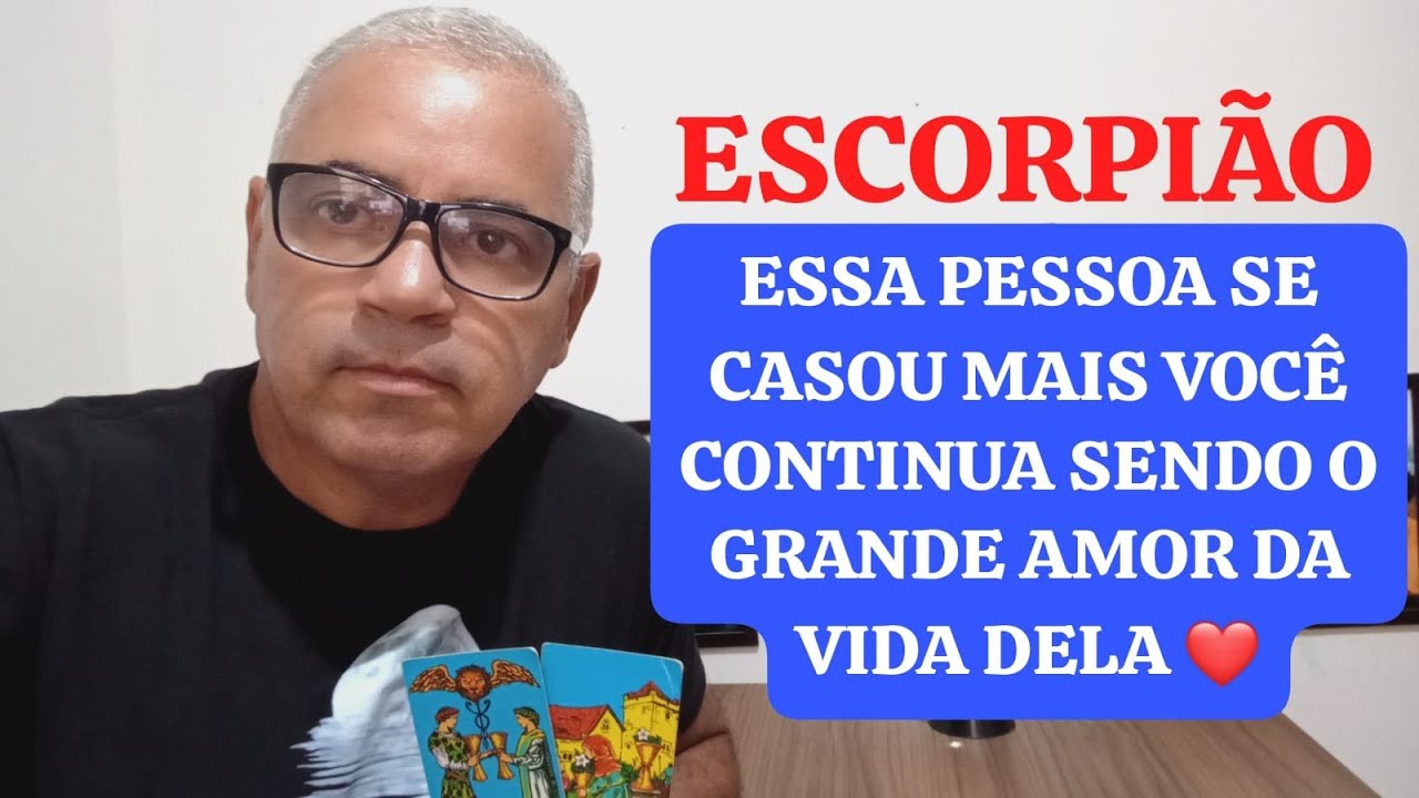 ESCORPIÃO: ESSA PESSOA SE CASOU MAIS NUNCA CONSEGUIU TE ESQUECER ❤️