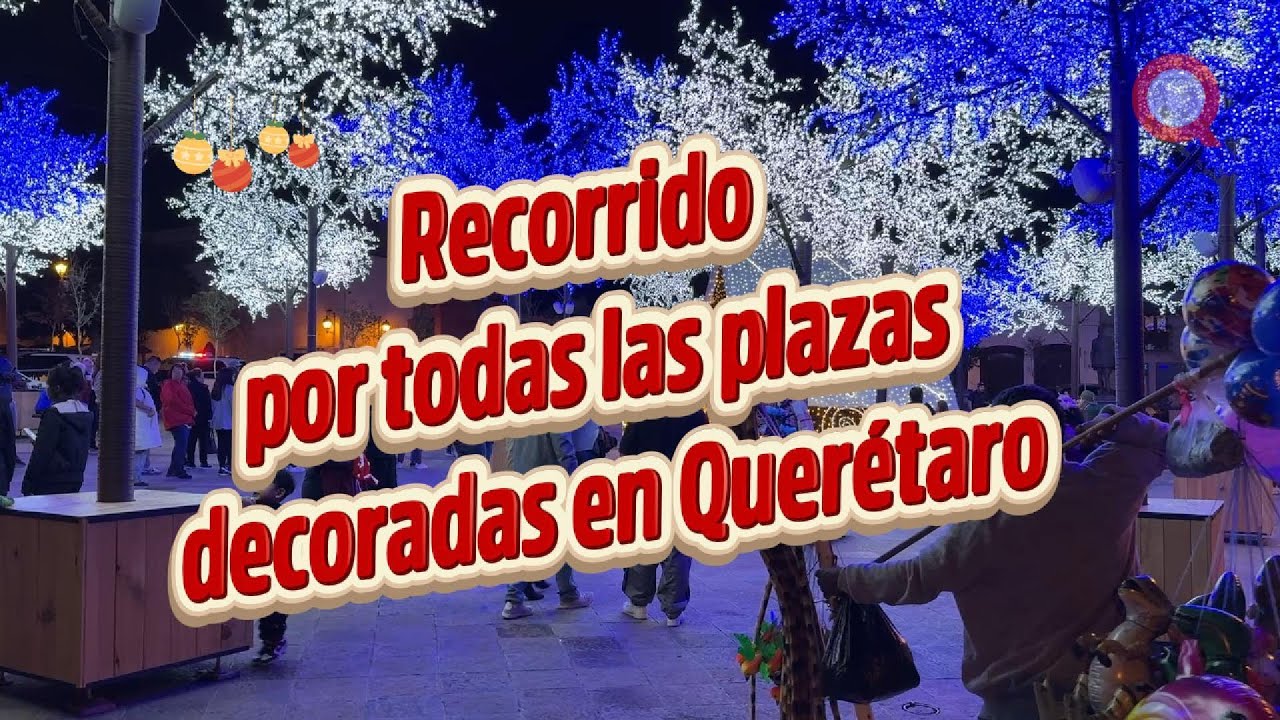 Recorrido por todas las plazas decoradas en Querétaro en esta navidad.