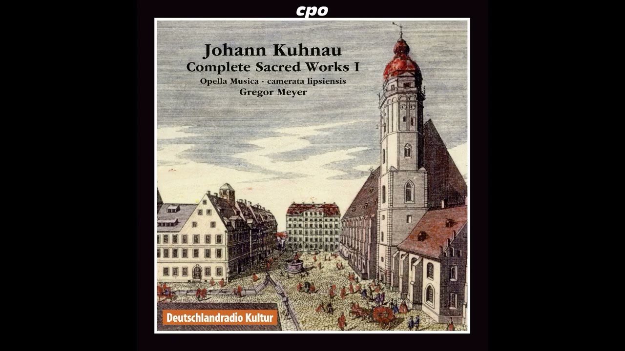 Johann Kuhnau (1660 - 1722) - Complete Sacred Works [Gregor Meyer] [1/8]
