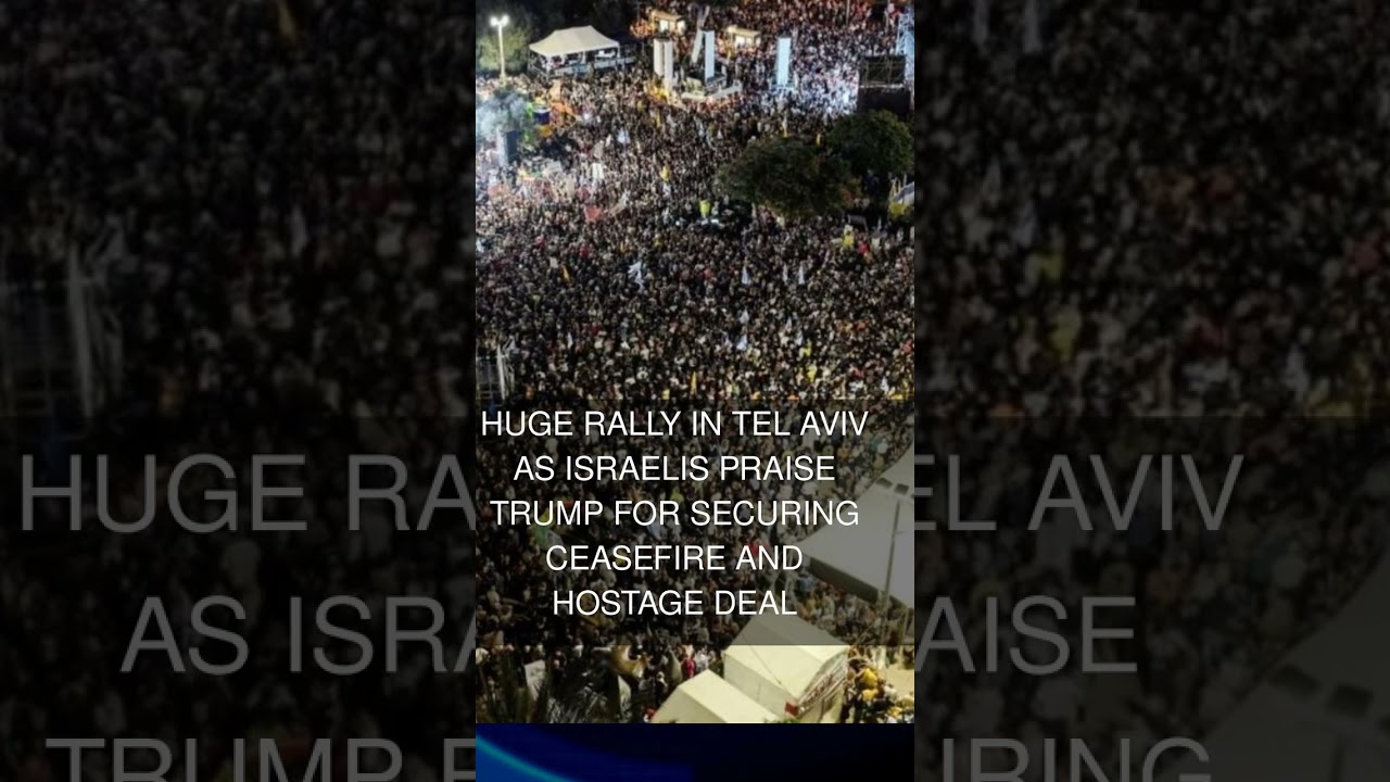 Huge rally in Tel Aviv as Israelis praise Trump for securing ceasefire and hostage deal