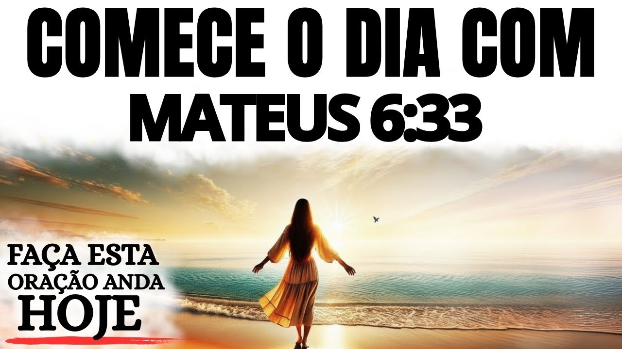 COLOQUE DEUS EM PRIMEIRO LUGAR HOJE | PODEROSA ORAÇÃO DA MANHÃ COM MATEUS 6:33