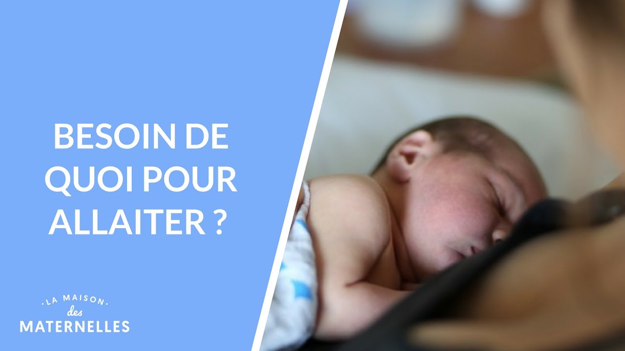 Besoin de quoi pour allaiter ?  - La Maison des maternelles #LMDM