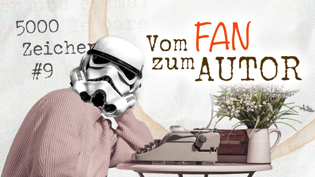 Vom Fan zum Autor | 5000 Zeichen – Ep. 9