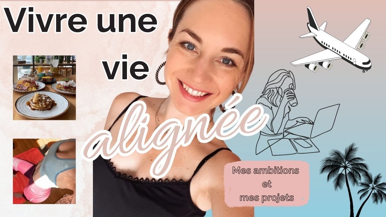 Vivre une vie ALIGNEE  avec ses AMBITIONS : routines, projets & inspirations