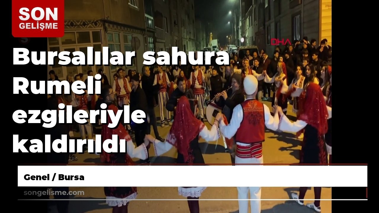 Bursalılar sahura Rumeli ezgileriyle kaldırıldı