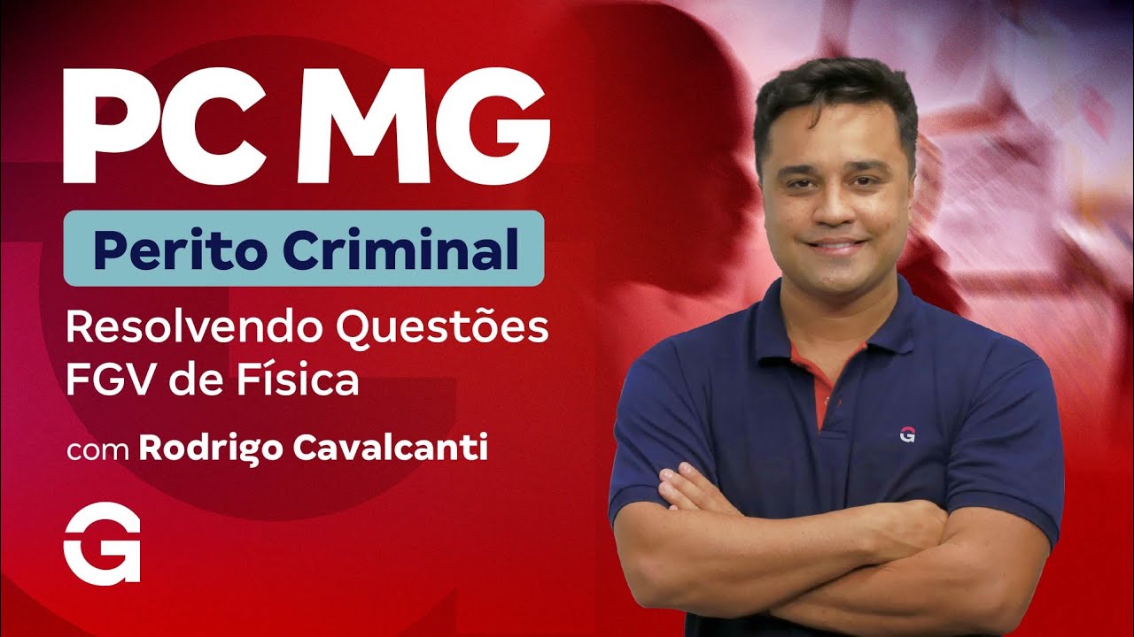 Concurso PC MG Perito: Resolvendo Questões FGV de Física