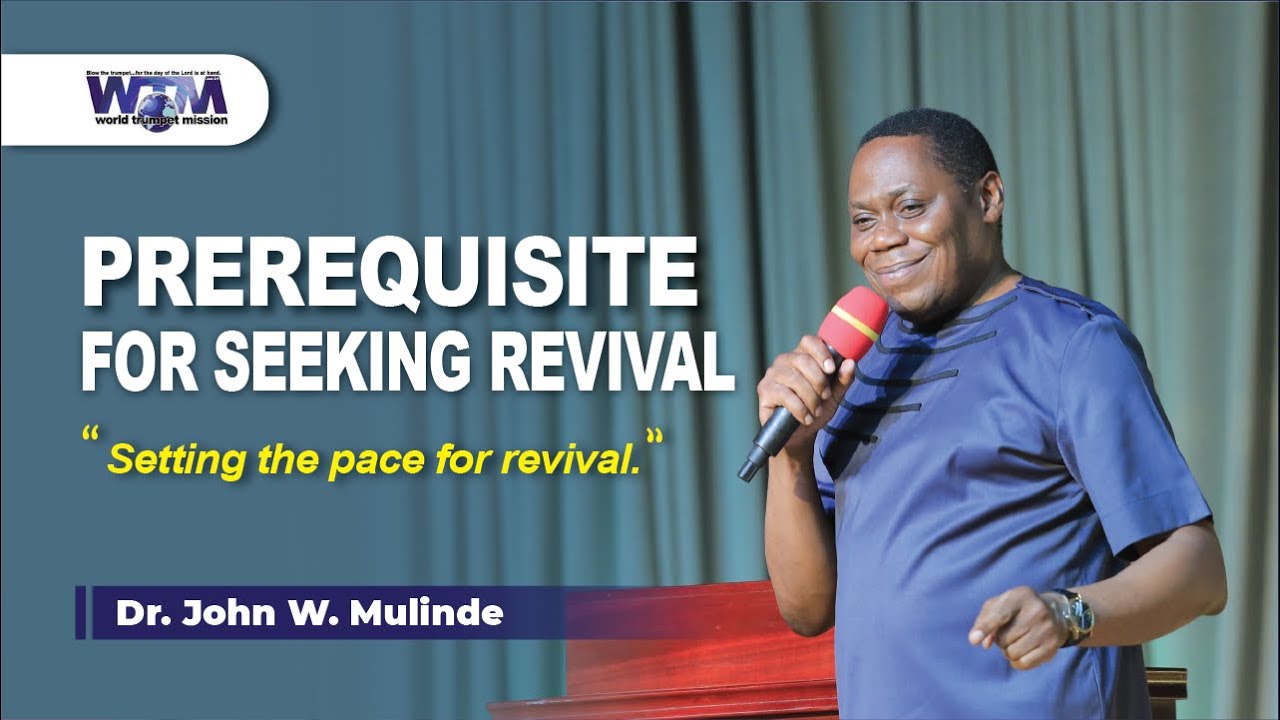 PREREQUISITE FOR SEEKING REVIVAL (SETTING THE PACE FOR REVIVAL) - DR. JOHN W. MULINDE