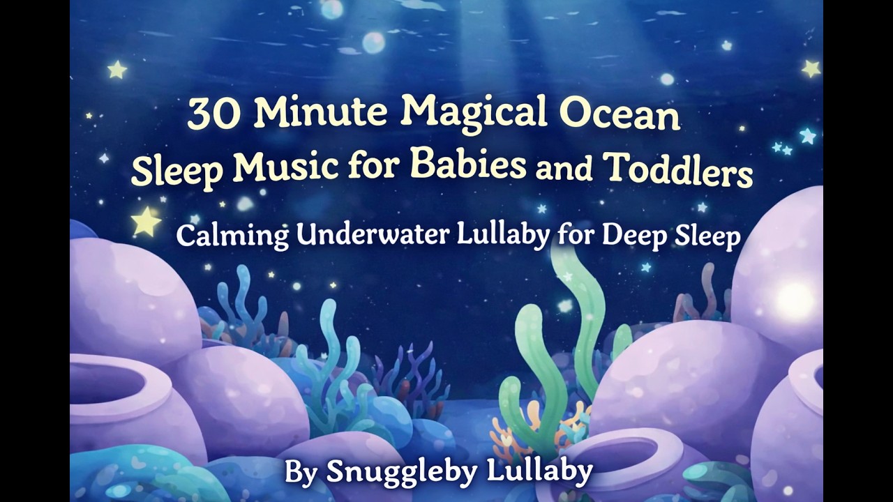 30 Minute Magical Ocean Sleep Music for Babies and Toddlers Lullaby for Deep Sleep