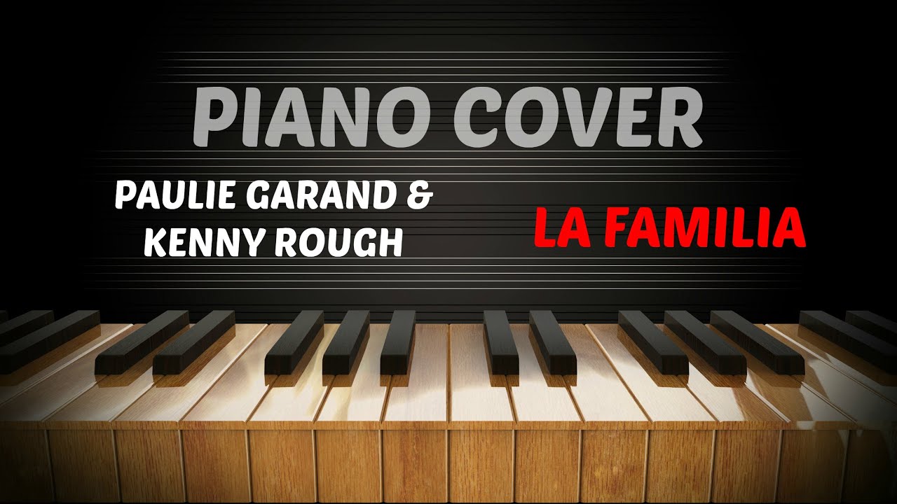 Paulie Garand & Kenny Rough - La Familia - Piano Cover