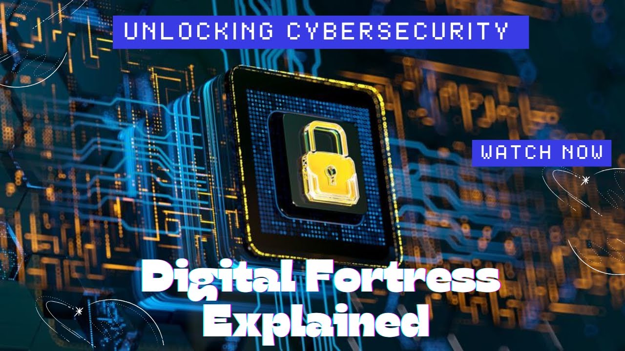 Unlocking Cybersecurity: The Digital Fortress Explained
