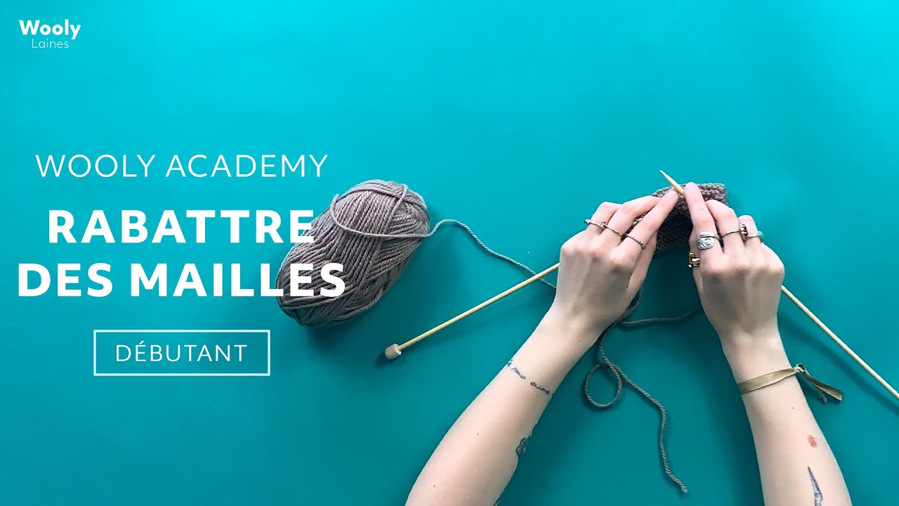 APPRENDRE &Agrave; RABATTRE DES MAILLES (Tricot) #WoolyAcademy ! ✨