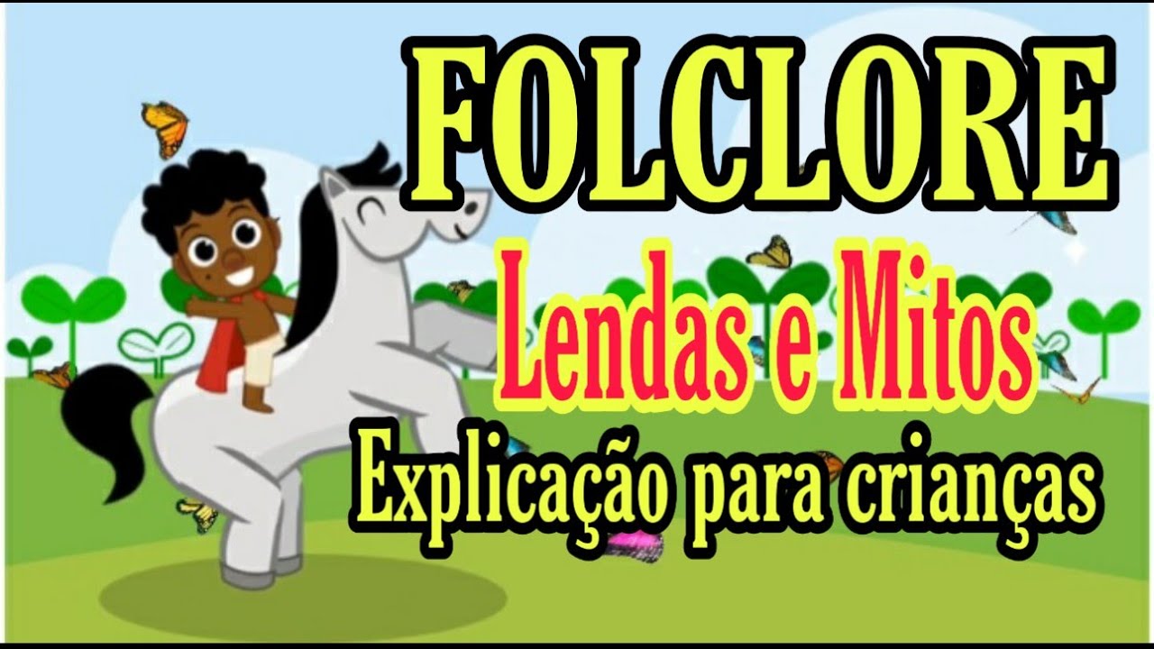 FOLCLORE/ Lendas e Mitos/ Explica&ccedil;&atilde;o para crian&ccedil;as.