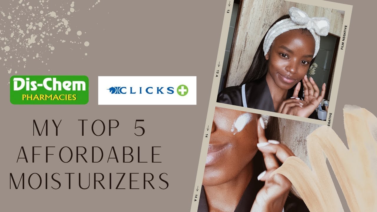 Top 5 AFFORDABLE moisturizers from Dischem and Clicks