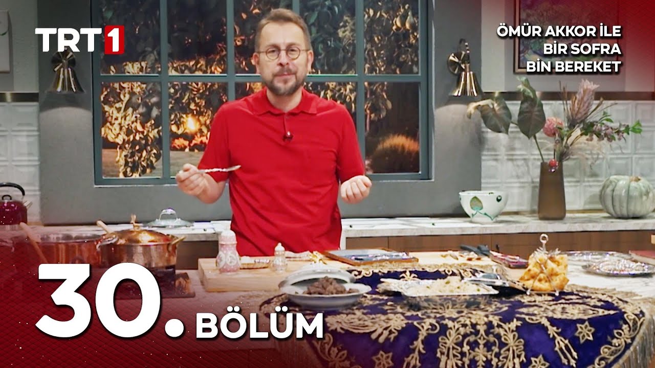 Ömür Akkor ile Bir Sofra Bin Bereket 30. Bölüm