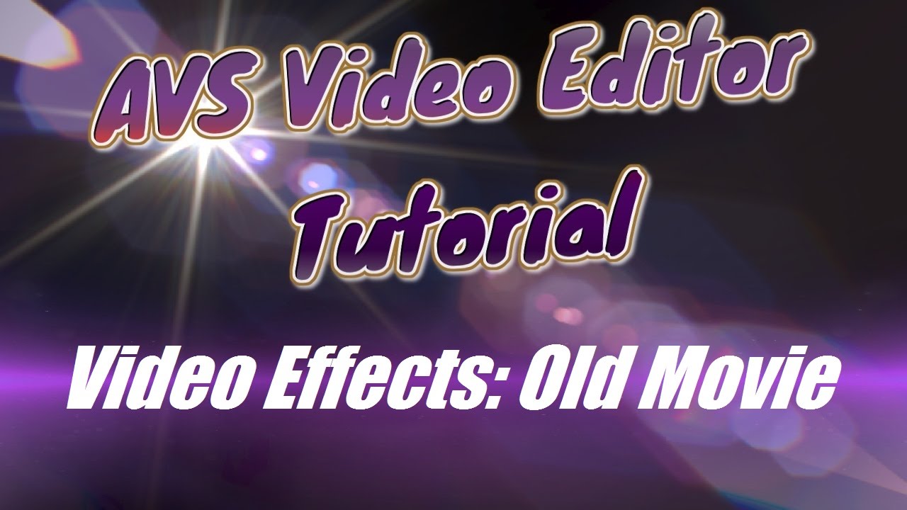 AVS Video Editor Tutorial Video Effects: Old Movie