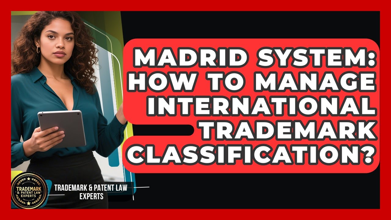Madrid System: How To Manage International Trademark Classification?