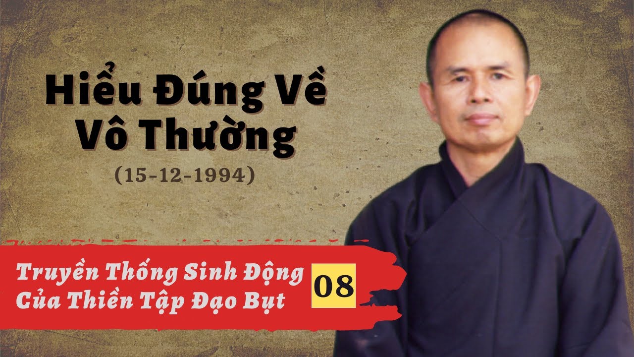 Hiểu Đúng Về Vô Thường [TTSĐCTTĐB 08] | TS Thích Nhất Hạnh(15-02-1994, XT, Làng Mai)