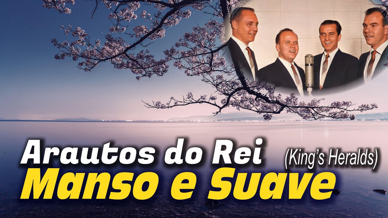 Manso e Suave - Arautos do Rei - King's Heralds