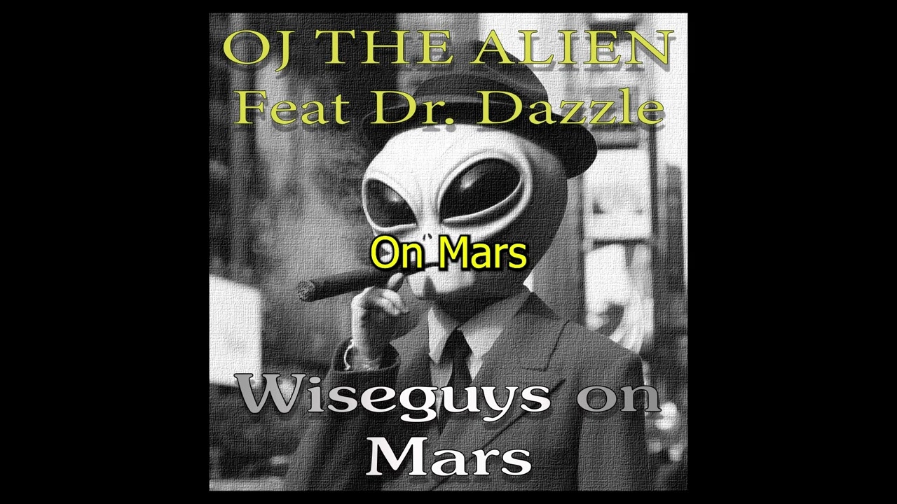 OJ The Alien (Feat. Dr. Dazzle) - Wiseguys On Mars