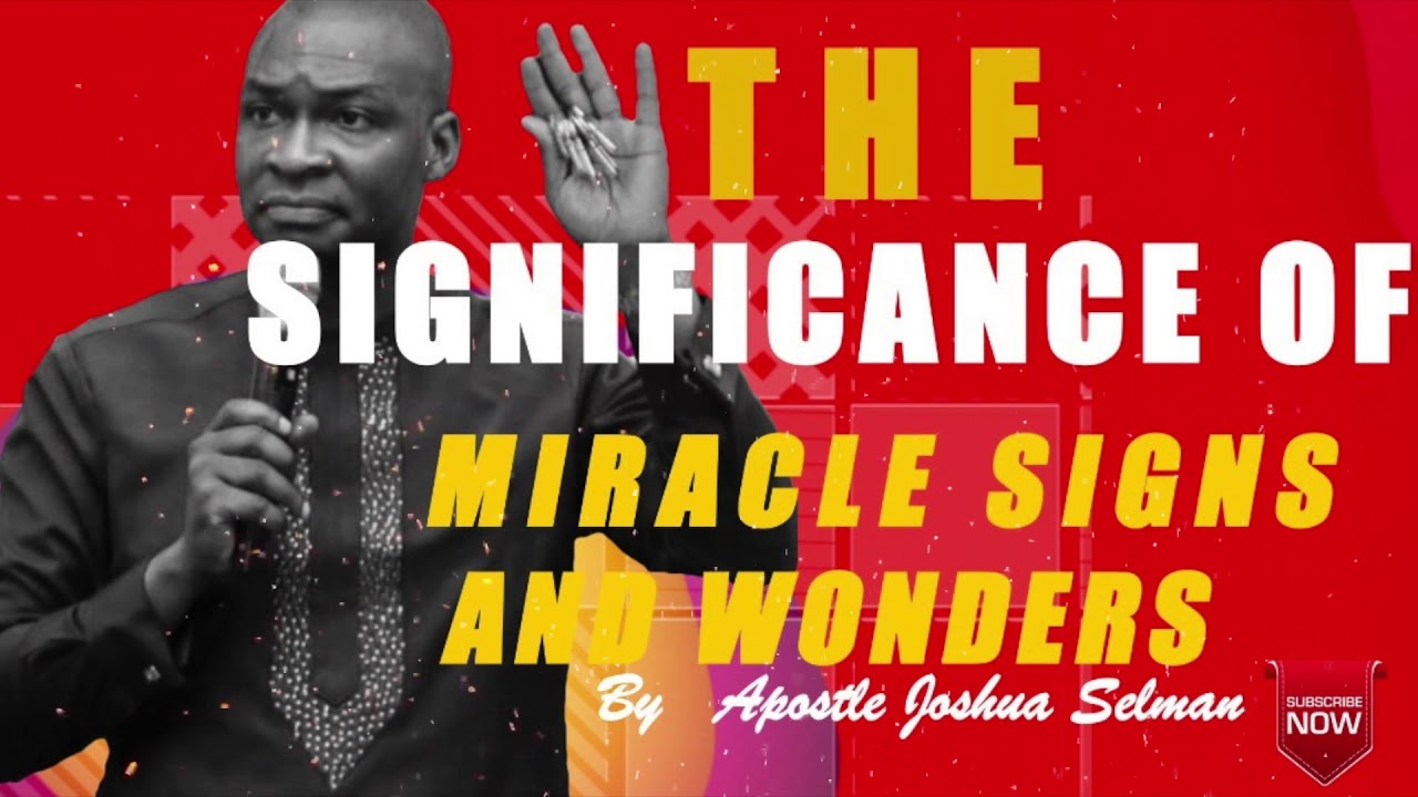 THE SIGNIFICANCE OF MIRACLES SIGNS AND WONDERS|| Apostle Joshua Selman