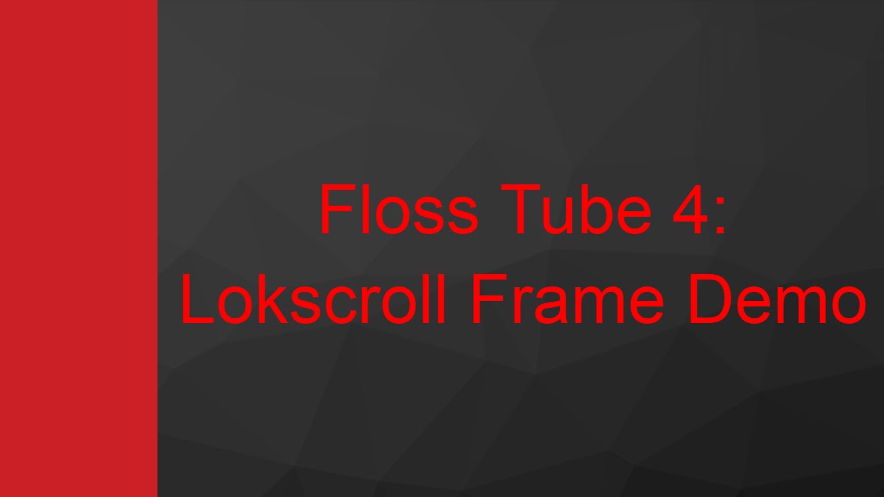 Floss Tube 4: Lokscroll Frame Demo