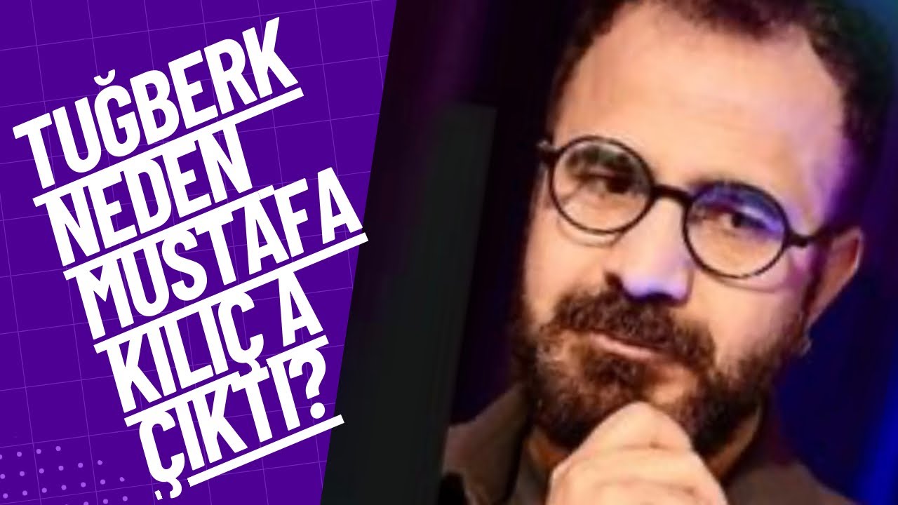 TUĞBERK YAĞIZ GÜLTER NEDEN MUSTAFA KILIÇ A ÇIKTI?ESRA EZMECİ DE NELER KONUŞULDU?