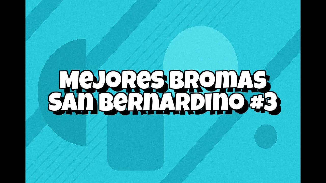 Recopilacion Mejores Bromas San Bernardino - #003