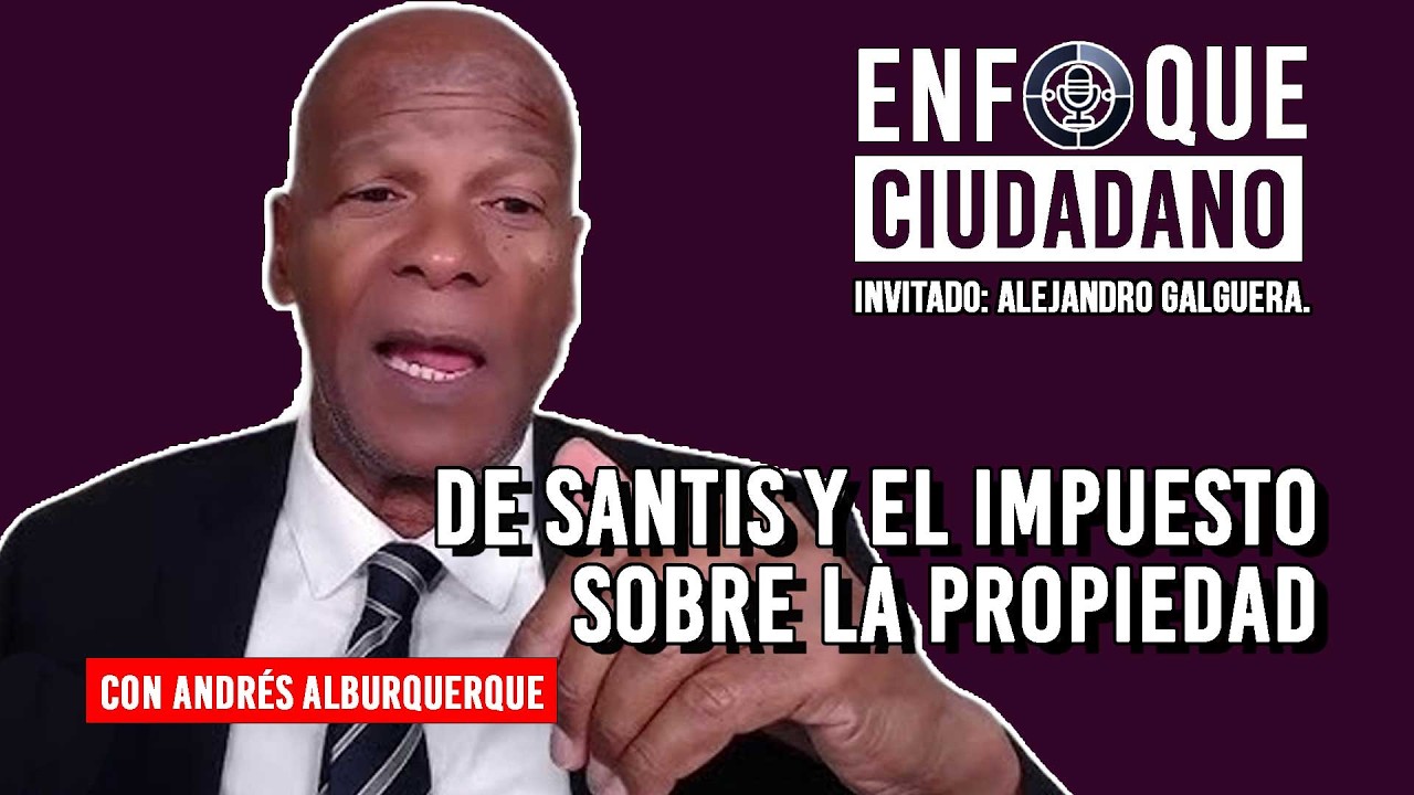 #Envivo | #EnfoqueCiudadano con Andrés Alburquerque: De Santis y el impuesto sobre la propiedad.