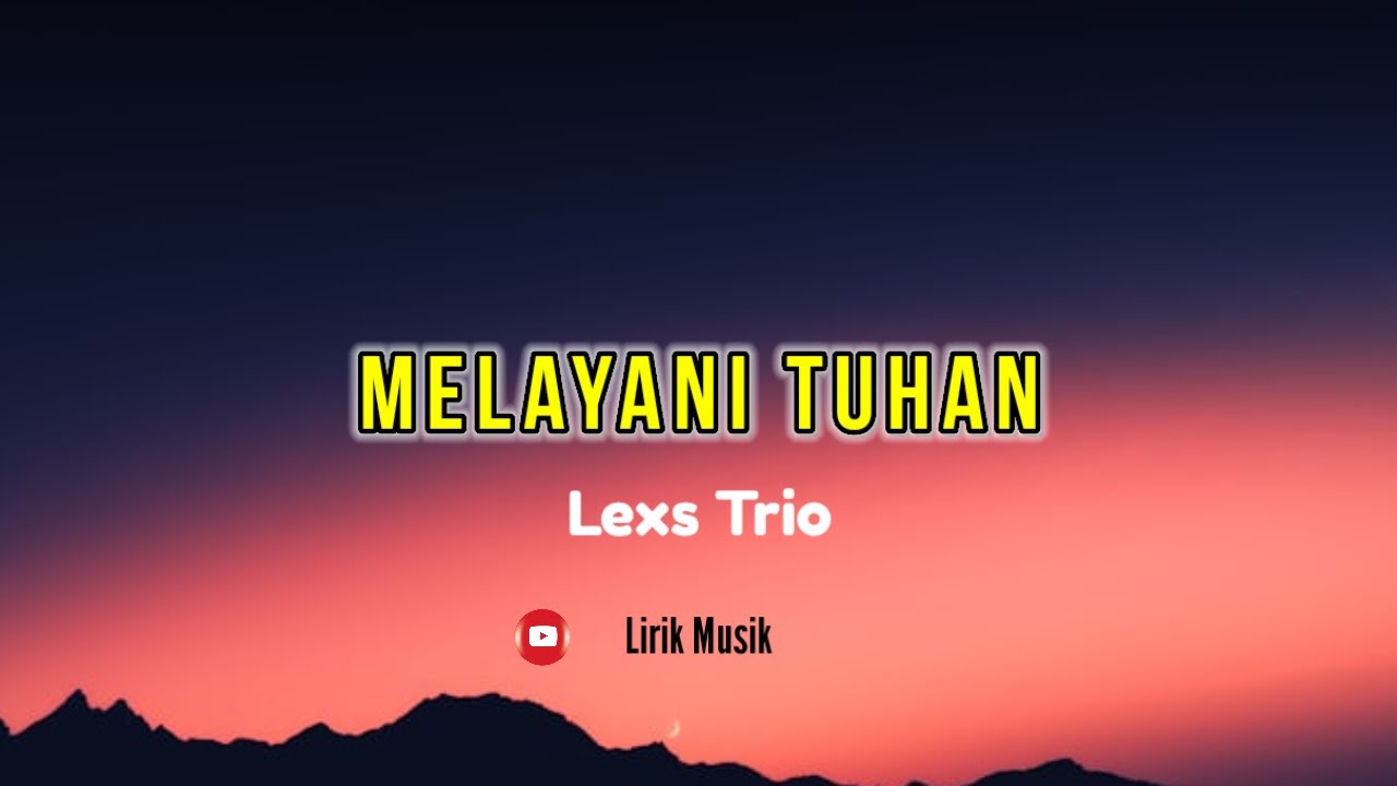 Lexs Trio - Melayani Tuhan || lyrics music
