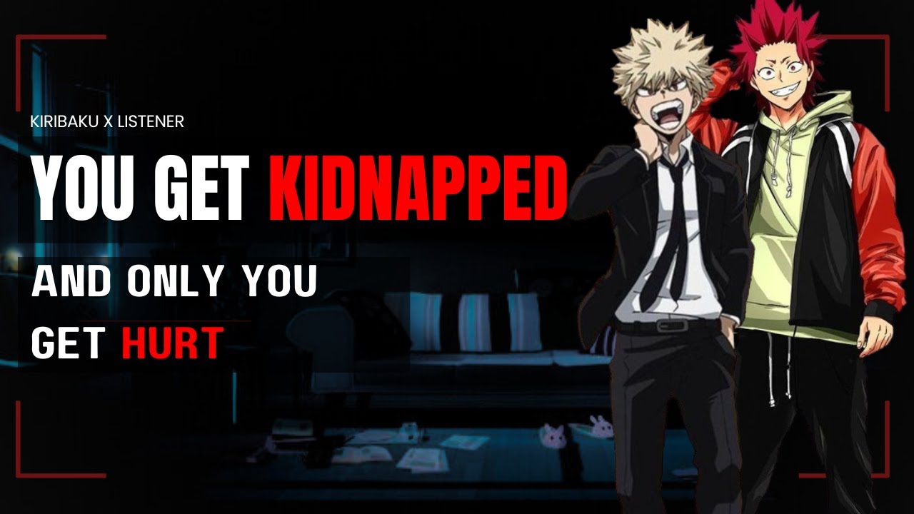 You three get kidnapped and only you get hurt - Kiribaku x listener