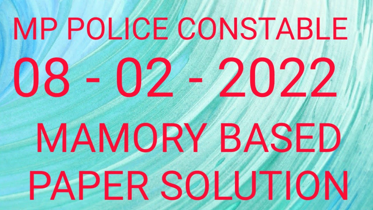 MP POLICE CONSTABLE EXAM 08 - 02 - 2022 MEMORY BASED PAPER SOLUTION